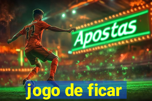 jogo de ficar