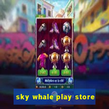 sky whale play store