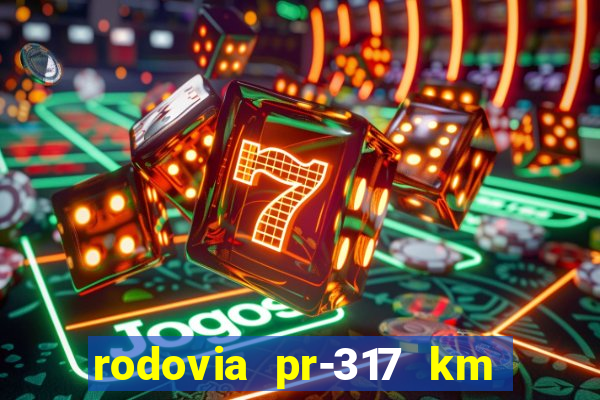 rodovia pr-317 km 155 onde fica