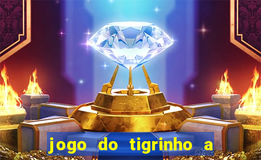 jogo do tigrinho a partir de r$ 5