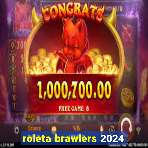 roleta brawlers 2024