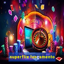 superflix lançamento