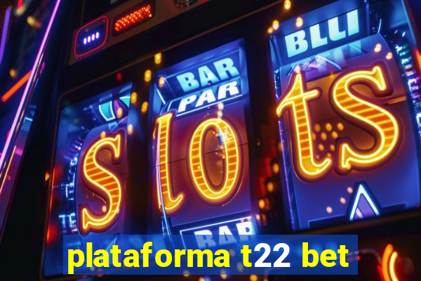 plataforma t22 bet