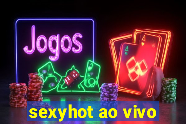 sexyhot ao vivo