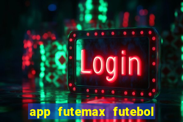 app futemax futebol ao vivo