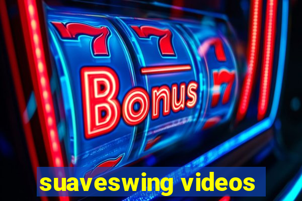 suaveswing videos