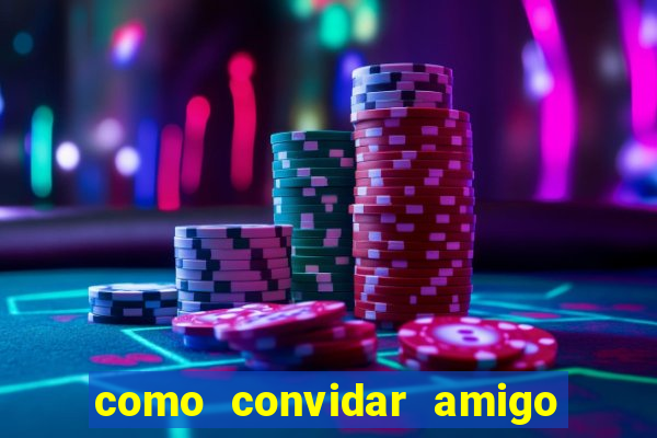 como convidar amigo estrela bet