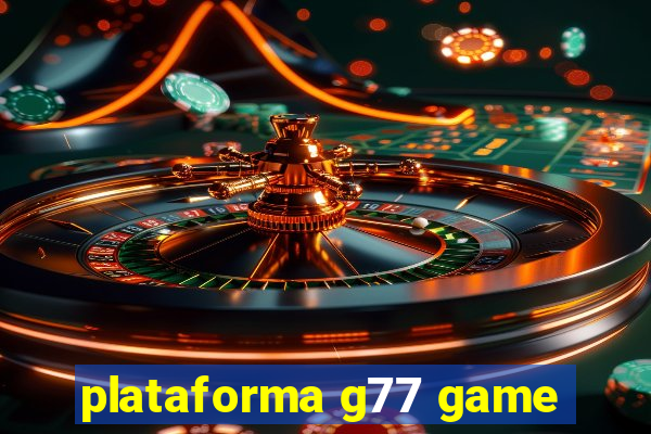 plataforma g77 game