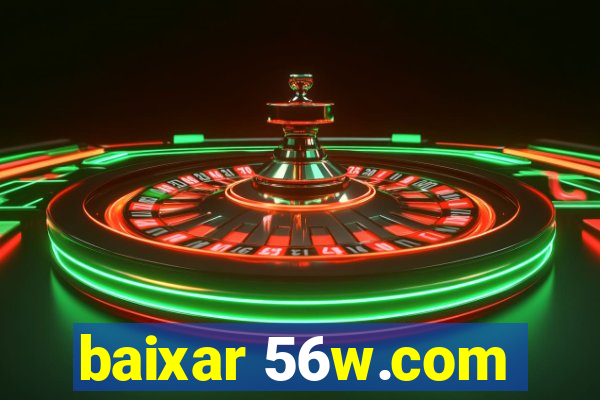 baixar 56w.com