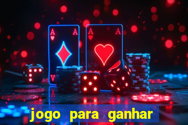 jogo para ganhar dinheiro de verdade sem depositar nada