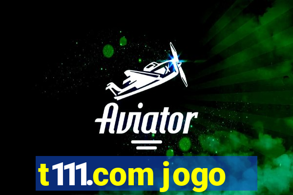 t111.com jogo