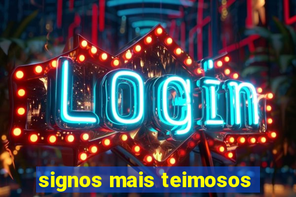 signos mais teimosos