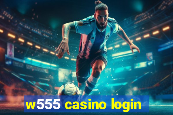 w555 casino login