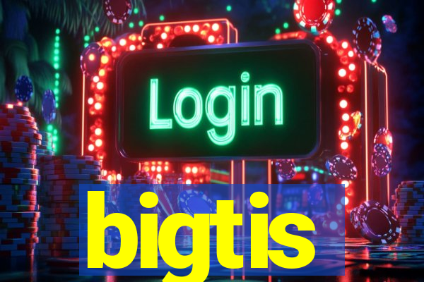 bigtis