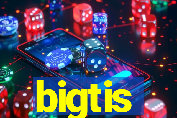 bigtis