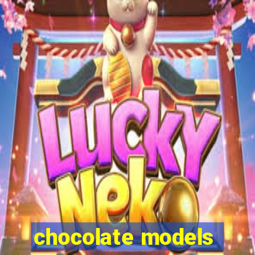 chocolate models