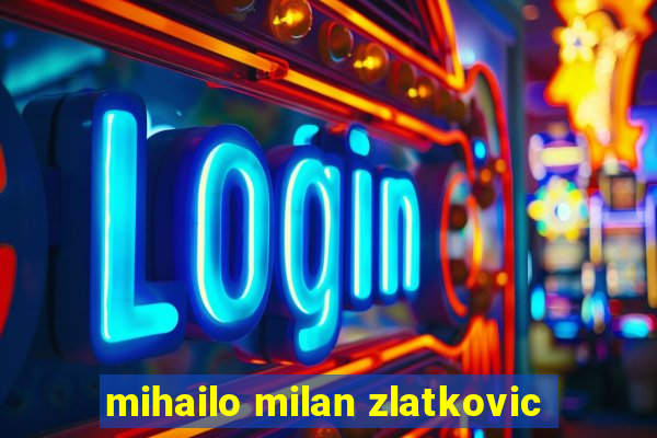 mihailo milan zlatkovic