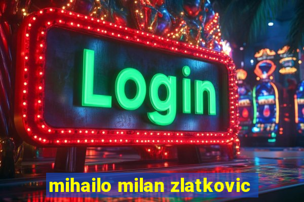 mihailo milan zlatkovic