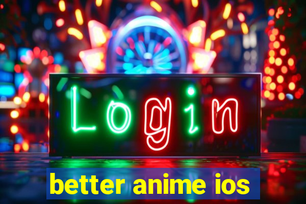 better anime ios