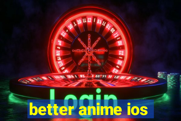 better anime ios