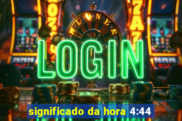 significado da hora 4:44