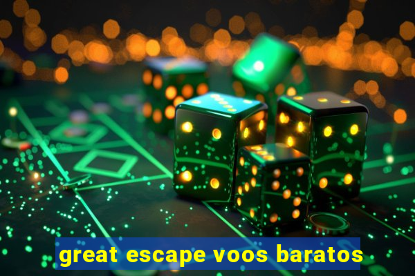 great escape voos baratos