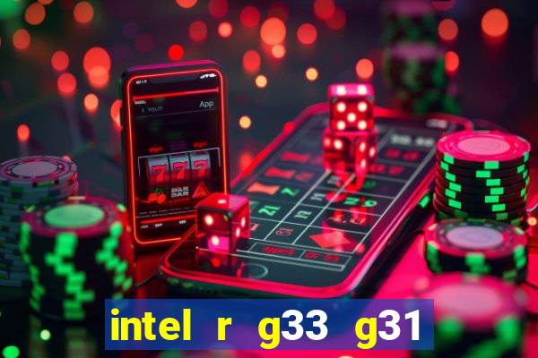 intel r g33 g31 express chipset family roda quais jogos