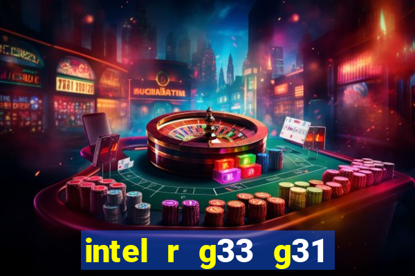 intel r g33 g31 express chipset family roda quais jogos