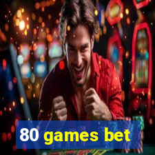 80 games bet