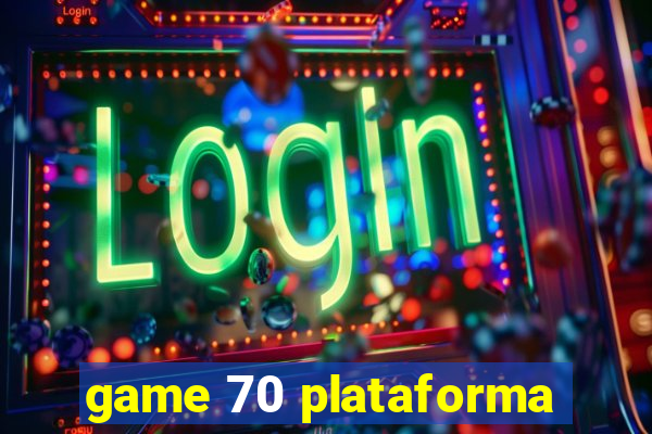 game 70 plataforma