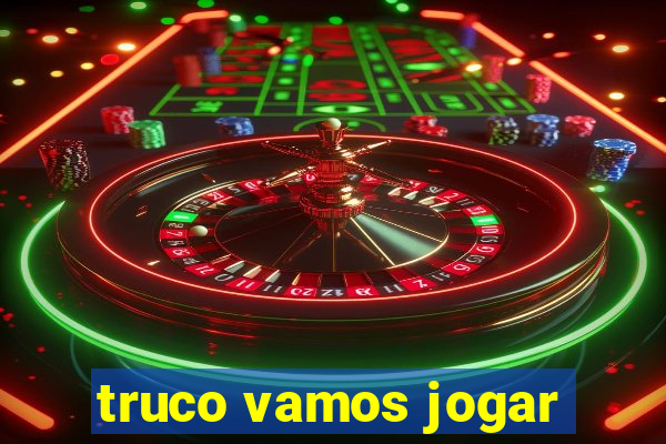 truco vamos jogar