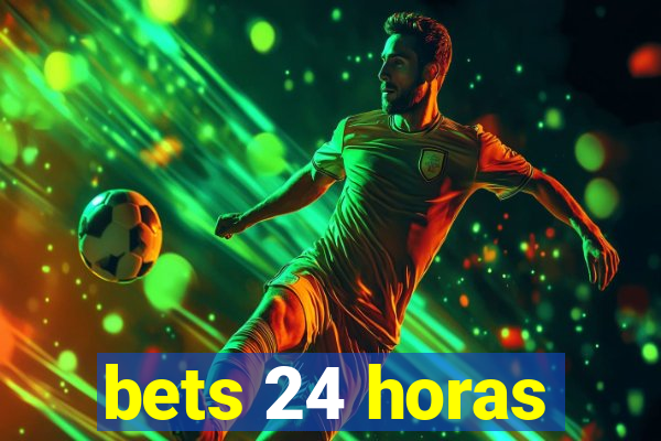 bets 24 horas