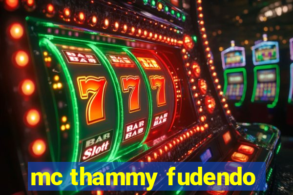 mc thammy fudendo