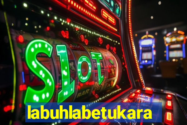 labuhlabetukara