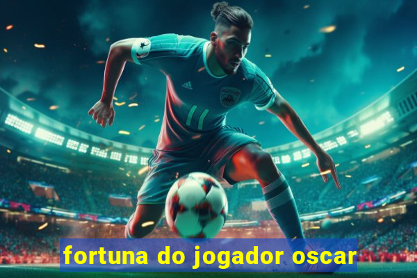 fortuna do jogador oscar