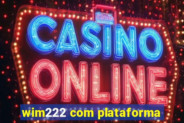 wim222 com plataforma