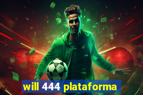 will 444 plataforma