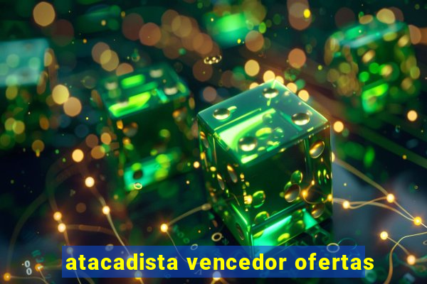 atacadista vencedor ofertas