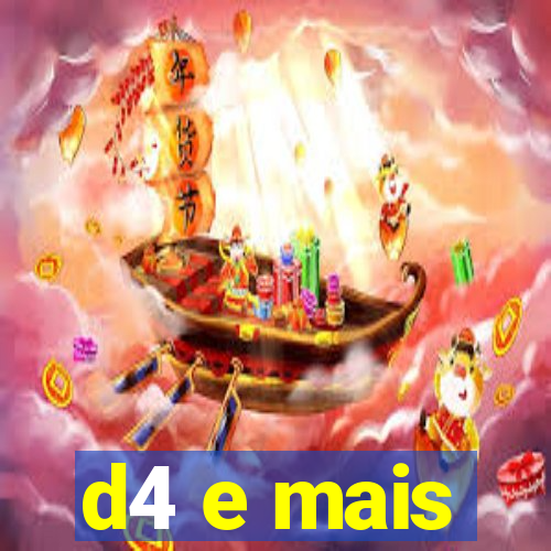 d4 e mais