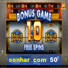 sonhar com 50 reais jogo do bicho