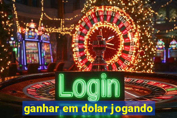 ganhar em dolar jogando