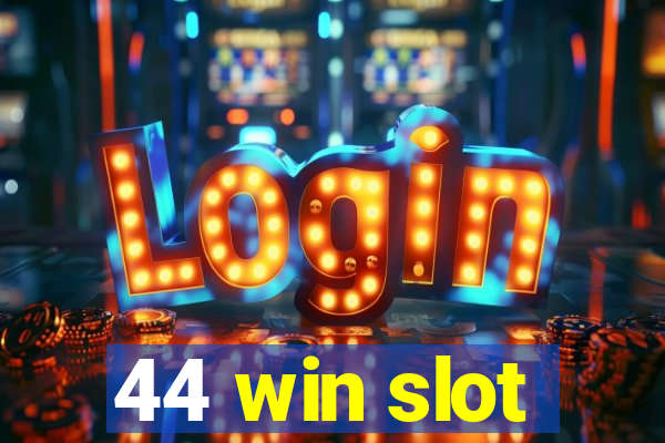 44 win slot