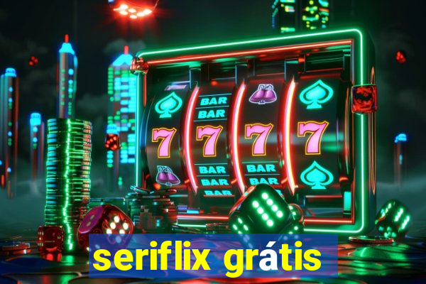 seriflix grátis