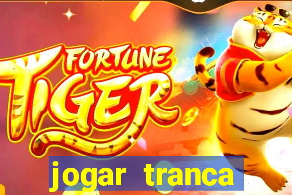 jogar tranca valendo dinheiro