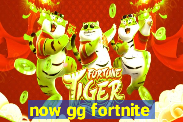 now gg fortnite