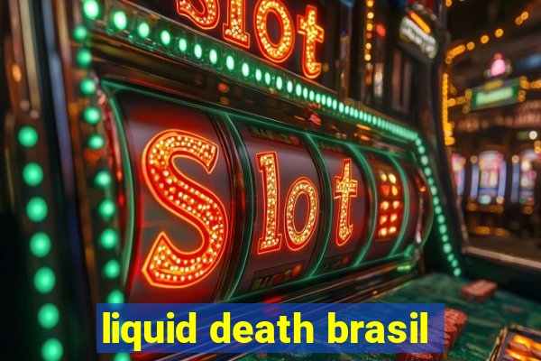 liquid death brasil