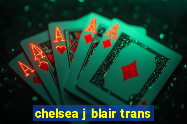 chelsea j blair trans