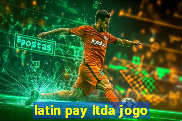 latin pay ltda jogo