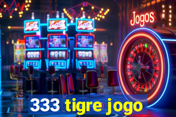 333 tigre jogo