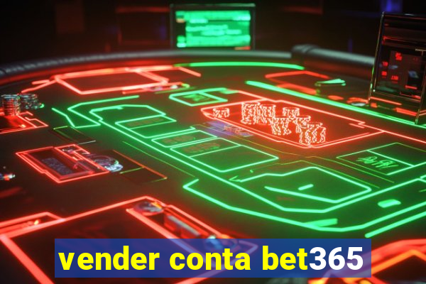 vender conta bet365